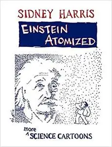 Einstein Atomized: More Science Cartoons