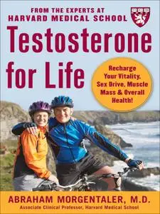 Testosterone for Life: Recharge Your Sex Drive, Muscle Mass, Energy and Overall Health