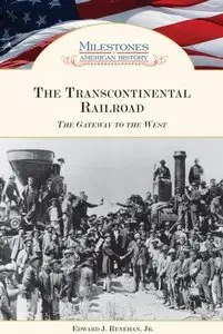 The Transcontinental Railroad: The Gateway to the West (Milestones in American History) (repost)