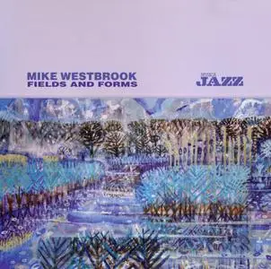 Mike Westbrook - Fields And Forms (2008) {Musica Jazz MJCD 1203}