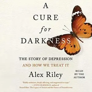 A Cure for Darkness: The Story of Depression and How We Treat It [Audiobook]