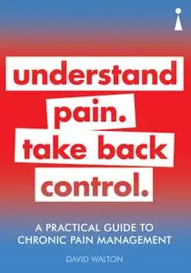 A Practical Guide to Chronic Pain Management: Understand pain. Take back control (Practical Guide)