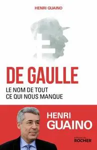 Henri Guaino, "De Gaulle, le nom de tout ce qui nous manque"