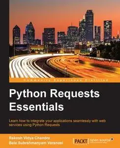 «Python Requests Essentials» by Bala Subrahmanyam Varanasi, Rakesh Vidya Chandra