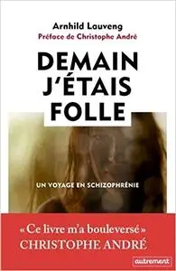 Arnhild Lauveng, "Demain j'étais folle : Un voyage en schizophrénie"