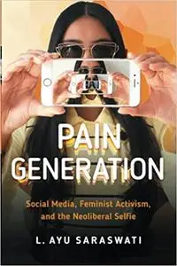 Pain Generation: Social Media, Feminist Activism, and the Neoliberal Selfie