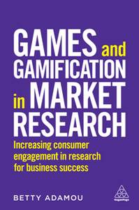 Games and Gamification in Market Research : Increasing Consumer Engagement in Research for Business Success