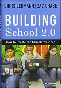 Building School 2.0: How to Create the Schools We Need