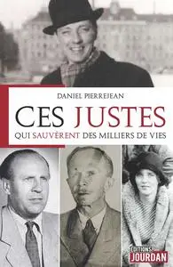 Ces Justes qui sauvèrent des milliers de vie - Daniel Pierrejean