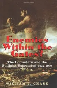 Enemies within the Gates?: The Comintern and the Stalinist Repression, 1934-1939 