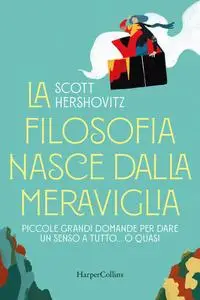 Scott Hershovitz - La filosofia nasce dalla meraviglia