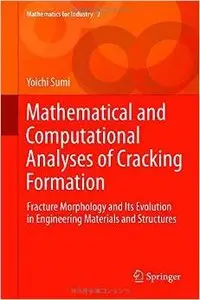 Mathematical and Computational Analyses of Cracking Formation: Fracture Morphology and Its Evolution in Engineering...