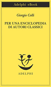 Per una enciclopedia di autori classici - Giorgio Colli