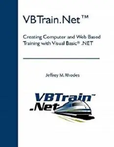 VBTrain.Net™: Creating Computer and Web Based Training with Visual Basic® .NET