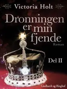 «Dronningen er min fjende - Del 2» by Victoria Holt