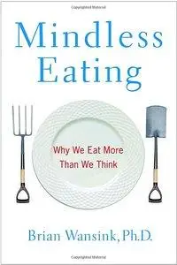 Mindless Eating: Why We Eat More Than We Think (repost)