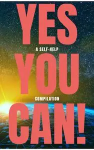 «Yes You Can! - 50 Classic Self-Help Books That Will Guide You and Change Your Life» by Ralph Waldo Emerson,Napoleon Hil