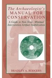 The Archaeologist's Manual for Conservation: A Guide to Non-Toxic, Minimal Intervention Artifact Stabilization