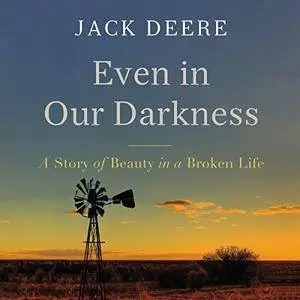 Even in Our Darkness: A Story of Beauty in a Broken Life [Audiobook]