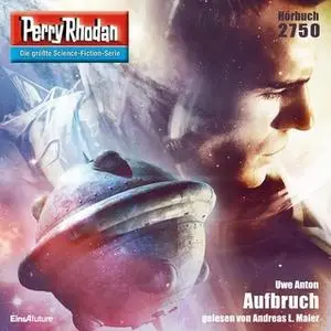 «Perry Rhodan - Episode 2750: Aufbruch» by Uwe Anton