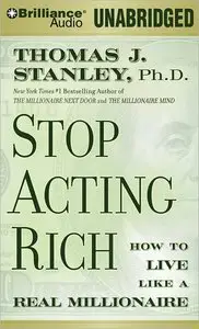 Stop Acting Rich: How to Live Like a Real Millionaire (Audiobook) (repost)