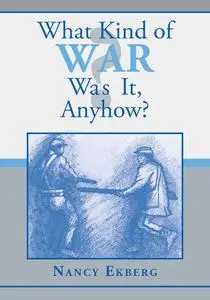 «What Kind of War Was It, Anyhow» by Nancy Ekberg