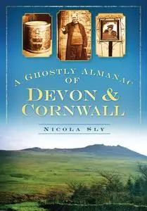 «A Ghostly Almanac of Devon & Cornwall» by Nicola Sly