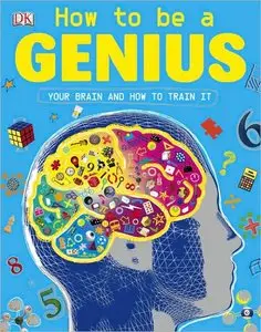 How to Be a Genius: Your Brain and How to Train It (repost)