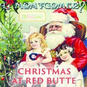 «Christmas At Red Butte» by Lucy Maud Montgomery