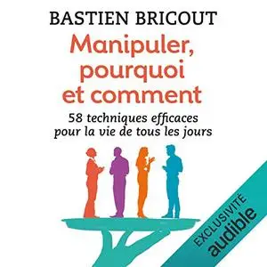 Bastien Bricout, "Manipuler, pourquoi et comment : 58 technique efficaces pour la vie de tous les jours"