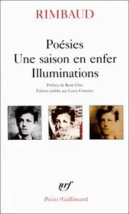 Arthur Rimbaud, "Poésies, une saison en enfer, illumination"