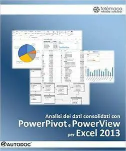 Stefano Brunelli - Analisi dei dati consolidati con PowerPivot e PowerView per Excel 2013 (Autodoc) (2016) [Repost]