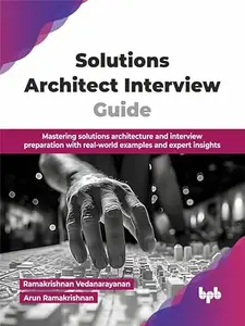 Solutions Architect Interview Guide: Mastering solutions architecture and interview preparation with real-world examples