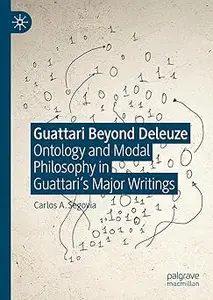 Guattari Beyond Deleuze: Ontology and Modal Philosophy in Guattari's Major Writings