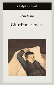 Giardino, cenere - Danilo Kis