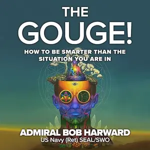 The Gouge!: How to Be Smarter than the Situation You Are In [Audiobook]