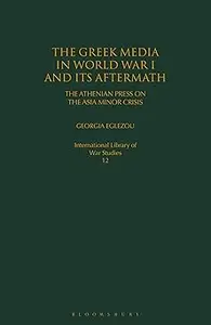 The Greek Media in World War I and its Aftermath: The Athenian Press on the Asia Minor Campaign