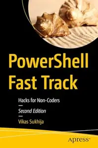 PowerShell Fast Track: Hacks for Non-Coders  (2nd Edition)