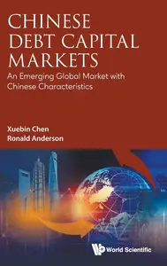 Chinese Debt Capital Markets: An Emerging Global Market with Chinese Characteristics