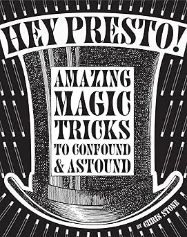Hey Presto!: Amazing Magic Tricks to Confound & Astound