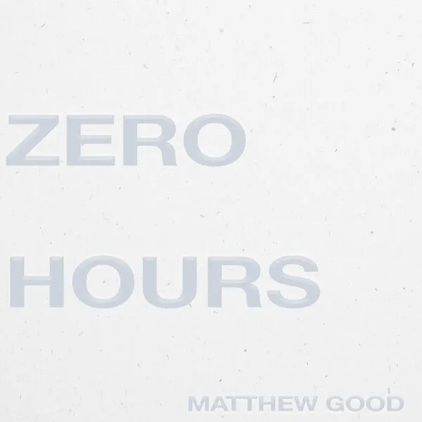 Matthew Good - Zero Hours (2025)