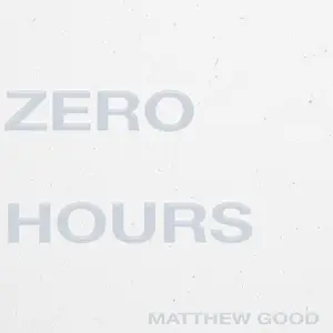 Matthew Good - Zero Hours (2025)