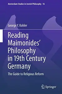 Reading Maimonides' Philosophy in 19th Century Germany: The Guide to Religious Reform