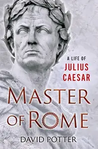 Master of Rome: A Life of Julius Caesar
