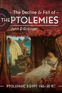 The Decline and Fall of the Ptolemies: Ptolemaic Egypt 146–30 BC