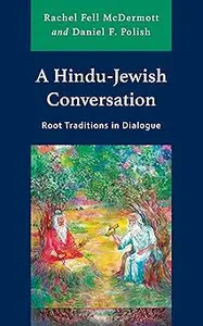 A Hindu-Jewish Conversation: Root Traditions in Dialogue