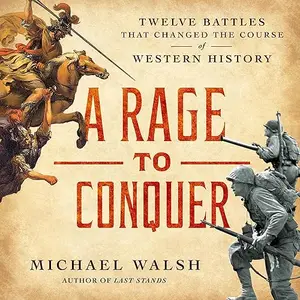 A Rage to Conquer: Twelve Battles That Changed the Course of Western History [Audiobook]