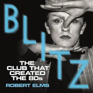 Blitz: The Club That Created the Eighties [Audiobook]