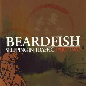 Beardfish - Sleeping in Traffic, Part One & Two (2007-2008)