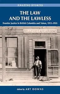 The Law and the Lawless: ntier Justice in British Columbia and Yukon, 1913-1935